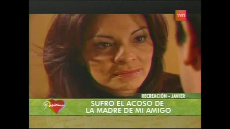 Pasiones (2005 ) sufro el acoso de la madre de mi amigo
